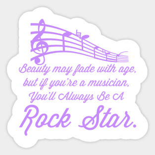 Beauty May Fade With Age, But If You're A Musician, You'll Always Be A Rock Star Sticker